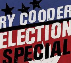 Ry Cooder : Election Special